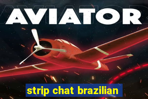 strip chat brazilian